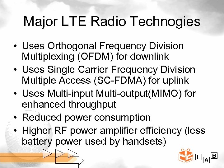 Major LTE Radio Technogies • Uses Orthogonal Frequency Division Multiplexing (OFDM) for downlink •