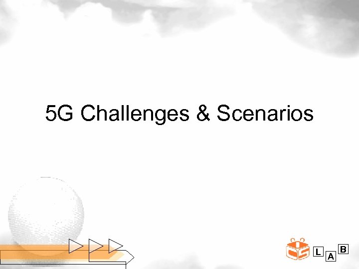 5 G Challenges & Scenarios L A B 