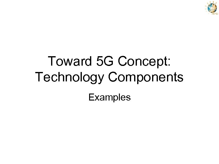 Toward 5 G Concept: Technology Components Examples 