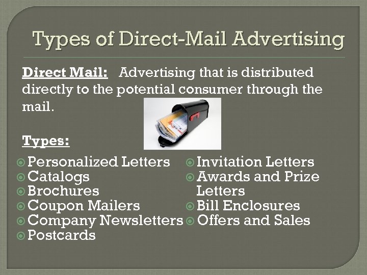 Types of Direct-Mail Advertising Direct Mail: Advertising that is distributed directly to the potential