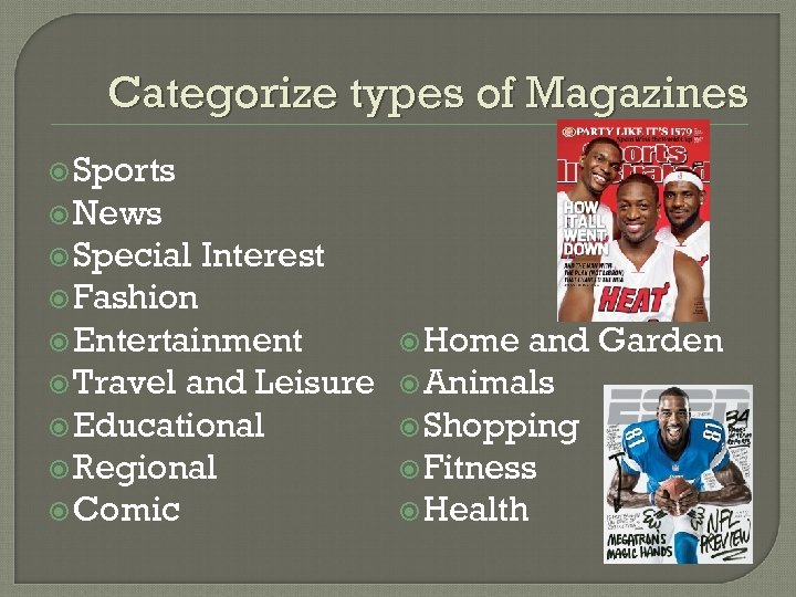 Categorize types of Magazines Sports News Special Interest Fashion Entertainment Home and Garden Travel