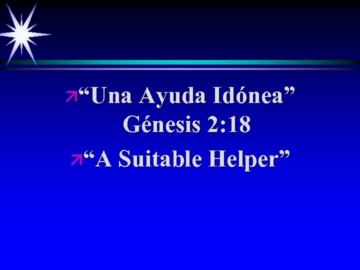 ä“Una Ayuda Idónea” Génesis 2: 18 ä“A Suitable Helper” 