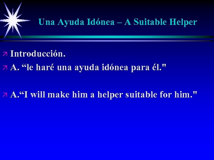 Una Ayuda Idónea – A Suitable Helper ä Introducción. ä A. “le haré una