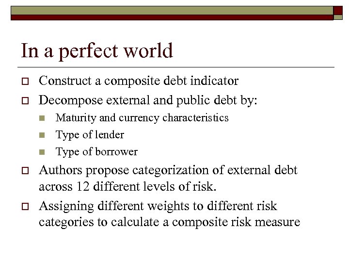 In a perfect world o o Construct a composite debt indicator Decompose external and