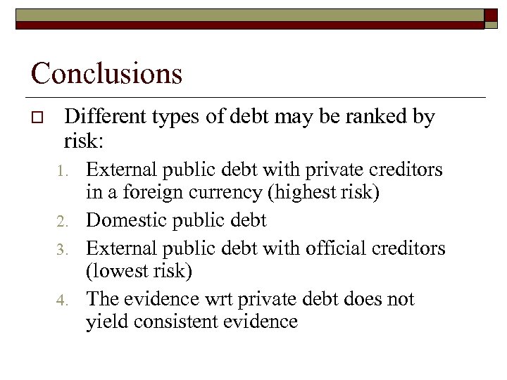 Conclusions o Different types of debt may be ranked by risk: 1. 2. 3.