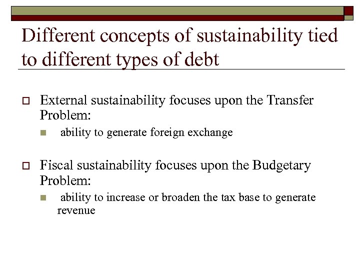 Different concepts of sustainability tied to different types of debt o External sustainability focuses