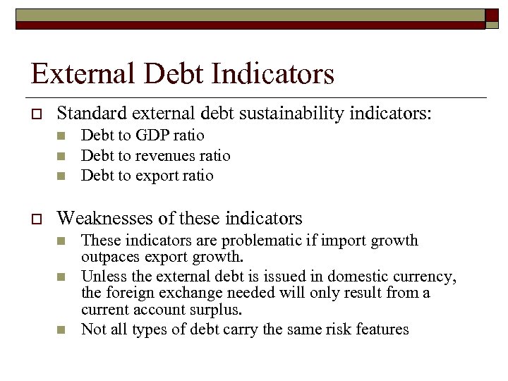 External Debt Indicators o Standard external debt sustainability indicators: n n n o Debt