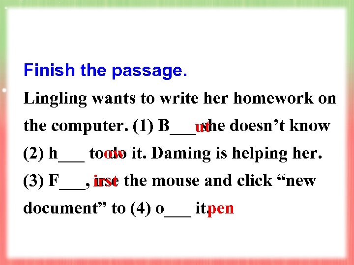 Finish the passage. Lingling wants to write her homework on the computer. (1) B___ut