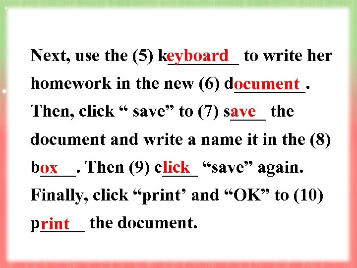 Next, use the (5) k____ to write her eyboard homework in the new (6)