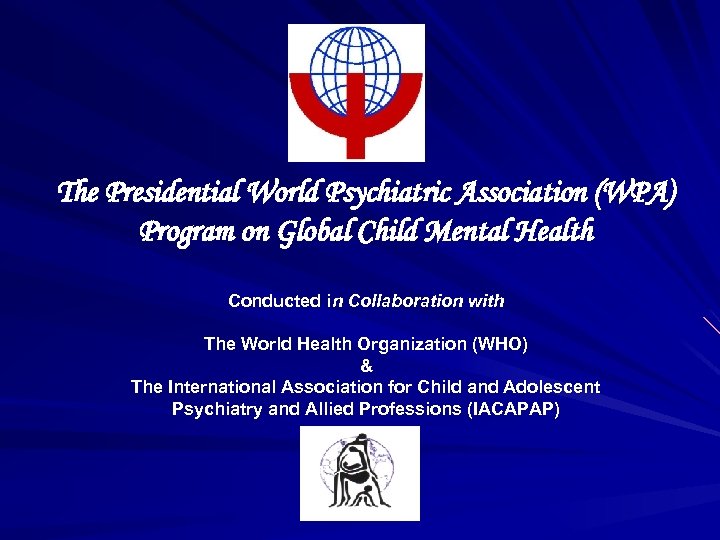The Presidential World Psychiatric Association (WPA) Program on Global Child Mental Health Conducted in
