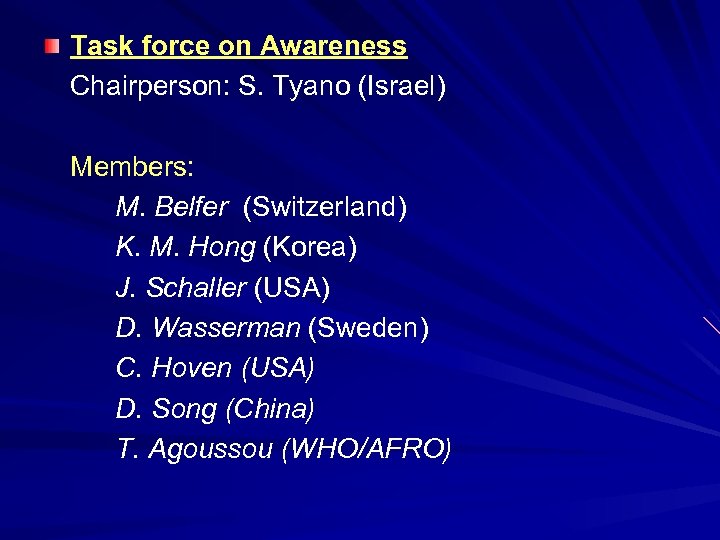 Task force on Awareness Chairperson: S. Tyano (Israel) Members: M. Belfer (Switzerland) K. M.
