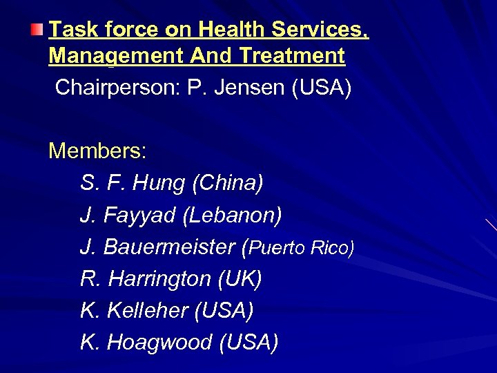 Task force on Health Services, Management And Treatment Chairperson: P. Jensen (USA) Members: S.