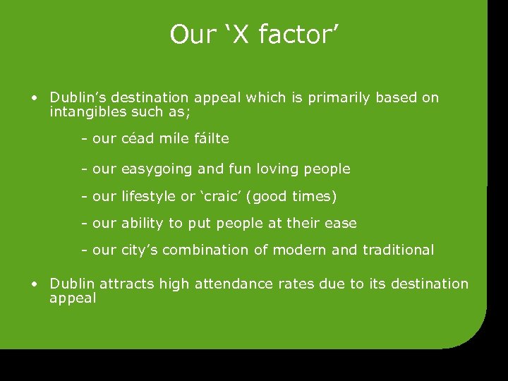 Our ‘X factor’ • Dublin’s destination appeal which is primarily based on intangibles such