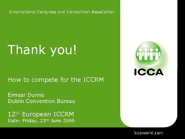 International Congress and Convention Association Thank you! How to compete for the ICCRM Eimear