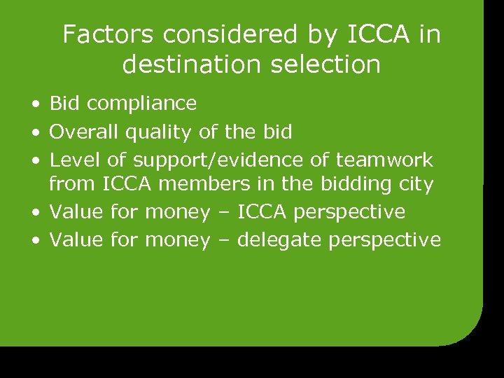 Factors considered by ICCA in destination selection • Bid compliance • Overall quality of