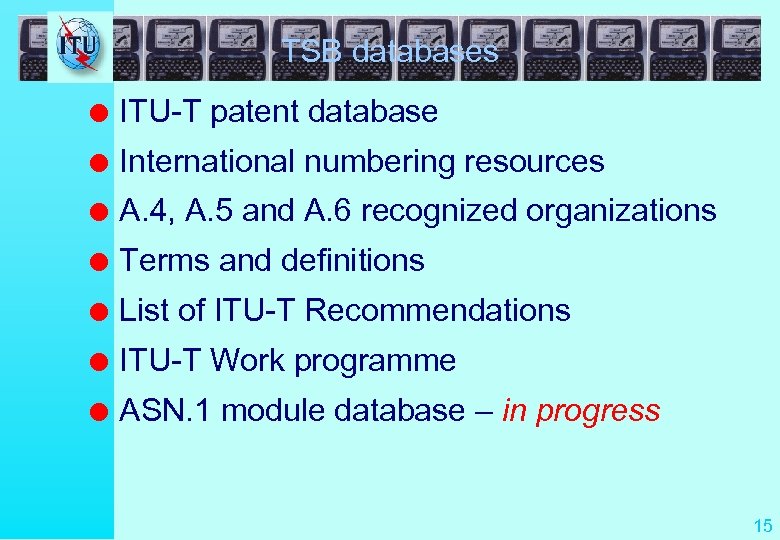 TSB databases l ITU-T patent database l International numbering resources l A. 4, A.