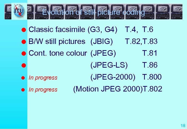 Evolution of still picture coding l Classic facsimile (G 3, G 4) T. 4,