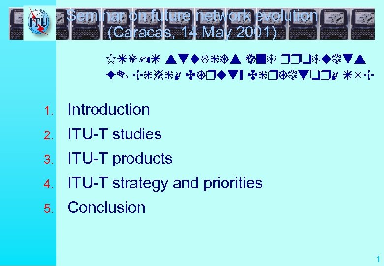 Seminar on future network evolution (Caracas, 14 May 2001) ITU-T studies and products F.