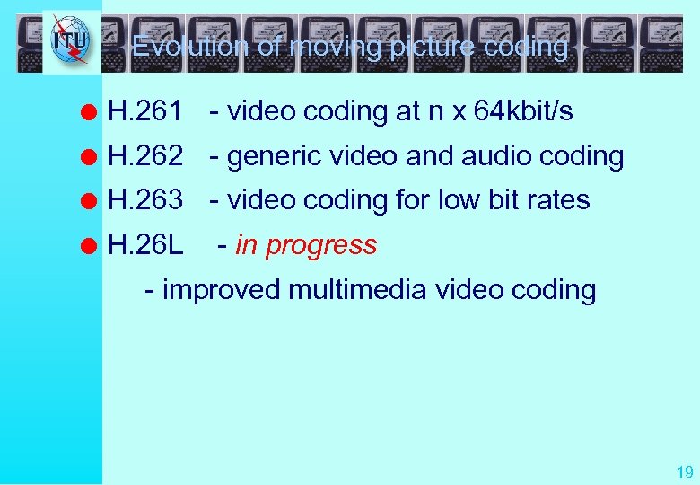 Evolution of moving picture coding l H. 261 - video coding at n x