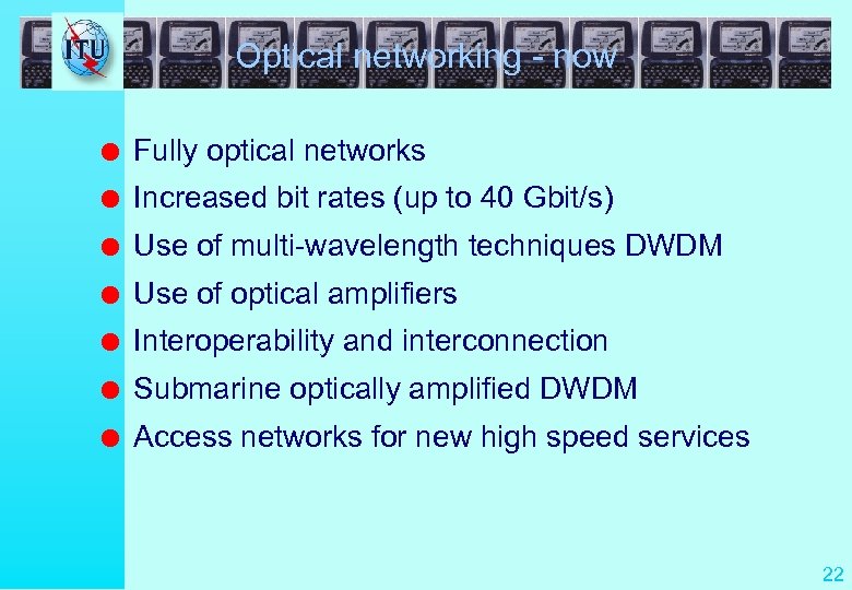 Optical networking - now l Fully optical networks l Increased bit rates (up to