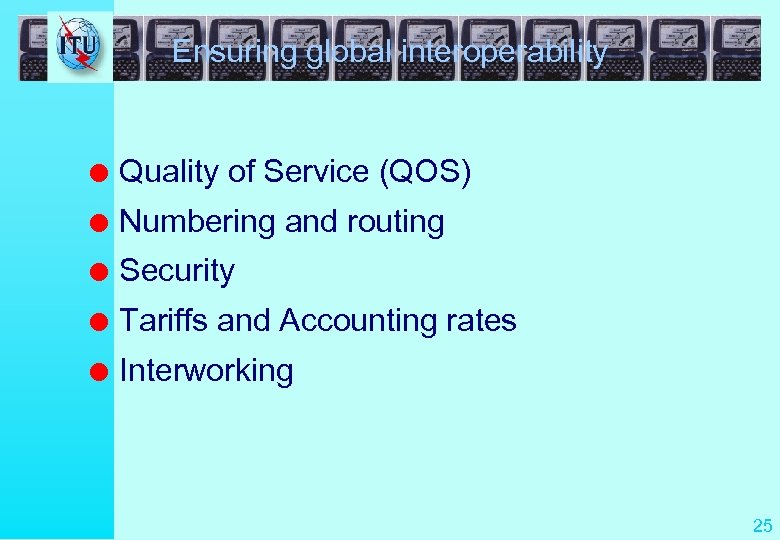 Ensuring global interoperability l Quality of Service (QOS) l Numbering and routing l Security