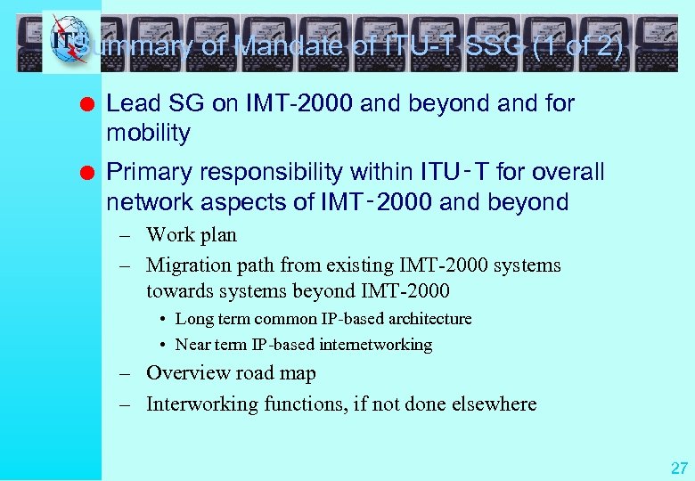 Summary of Mandate of ITU-T SSG (1 of 2) l Lead SG on IMT-2000