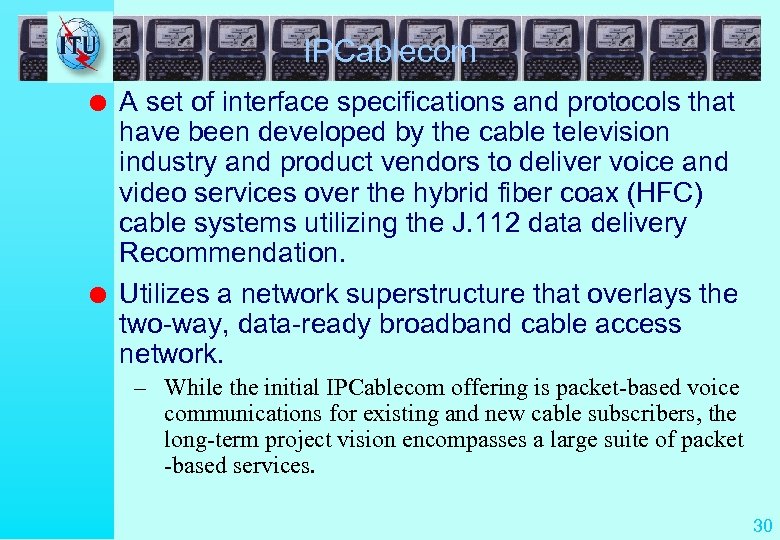 IPCablecom l l A set of interface specifications and protocols that have been developed