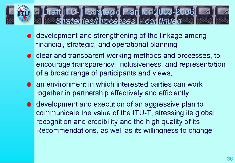 Draft ITU-T Strategic Plan for 2003 -2006 Strategies/Processes - continued l development and strengthening