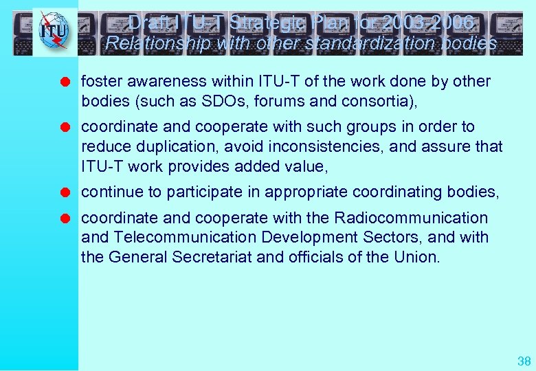 Draft ITU-T Strategic Plan for 2003 -2006 Relationship with other standardization bodies l foster