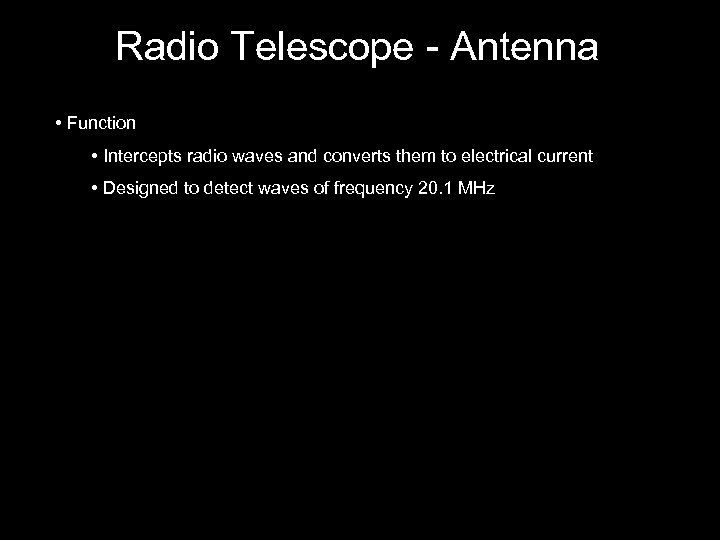 Radio Telescope - Antenna • Function • Intercepts radio waves and converts them to