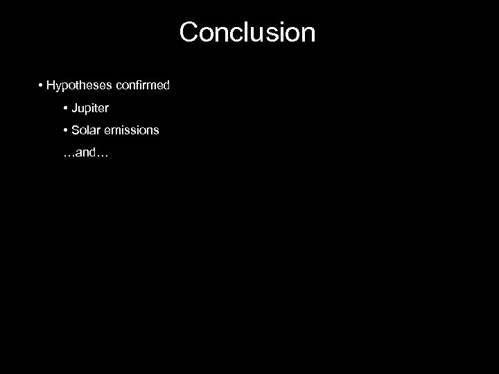 Conclusion • Hypotheses confirmed • Jupiter • Solar emissions …and… 