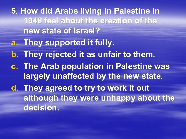 5. How did Arabs living in Palestine in 1948 feel about the creation of