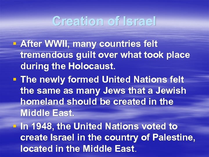 Creation of Israel § After WWII, many countries felt tremendous guilt over what took