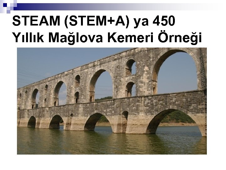 STEAM (STEM+A) ya 450 Yıllık Mağlova Kemeri Örneği 