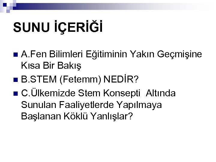 SUNU İÇERİĞİ A. Fen Bilimleri Eğitiminin Yakın Geçmişine Kısa Bir Bakış n B. STEM