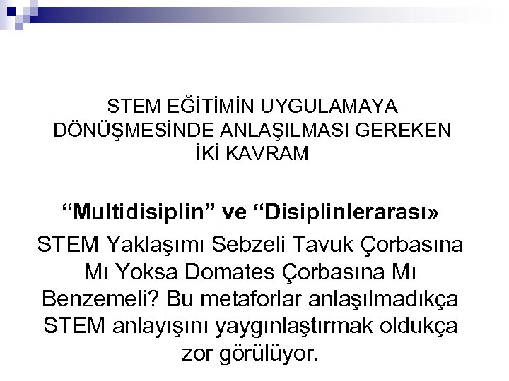 STEM EĞİTİMİN UYGULAMAYA DÖNÜŞMESİNDE ANLAŞILMASI GEREKEN İKİ KAVRAM “Multidisiplin” ve “Disiplinlerarası» STEM Yaklaşımı Sebzeli