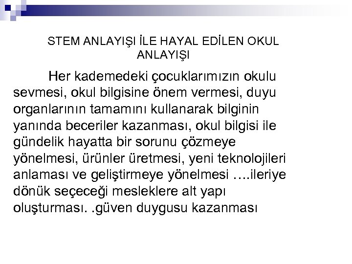 STEM ANLAYIŞI İLE HAYAL EDİLEN OKUL ANLAYIŞI Her kademedeki çocuklarımızın okulu sevmesi, okul bilgisine