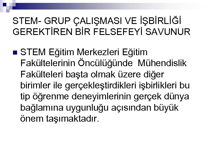 STEM- GRUP ÇALIŞMASI VE İŞBİRLİĞİ GEREKTİREN BİR FELSEFEYİ SAVUNUR n STEM Eğitim Merkezleri Eğitim