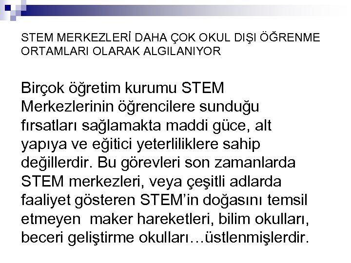 STEM MERKEZLERİ DAHA ÇOK OKUL DIŞI ÖĞRENME ORTAMLARI OLARAK ALGILANIYOR Birçok öğretim kurumu STEM