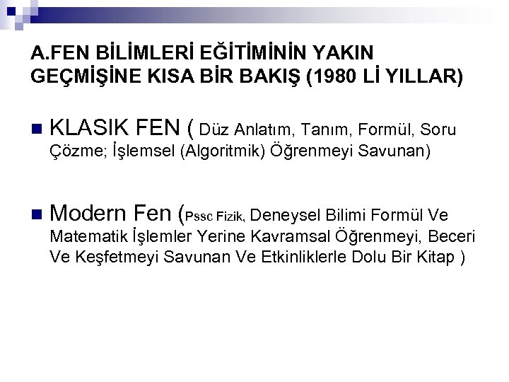 A. FEN BİLİMLERİ EĞİTİMİNİN YAKIN GEÇMİŞİNE KISA BİR BAKIŞ (1980 Lİ YILLAR) n KLASIK