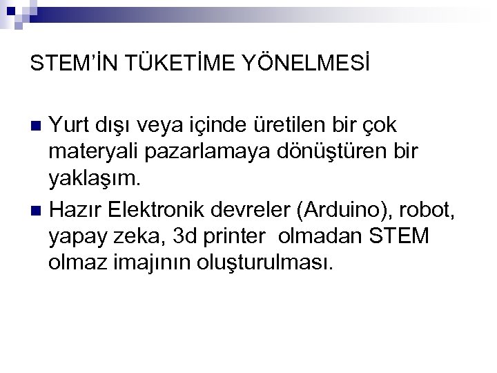 STEM’İN TÜKETİME YÖNELMESİ Yurt dışı veya içinde üretilen bir çok materyali pazarlamaya dönüştüren bir