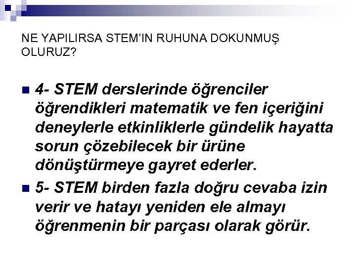 NE YAPILIRSA STEM’IN RUHUNA DOKUNMUŞ OLURUZ? 4 - STEM derslerinde öğrenciler öğrendikleri matematik ve