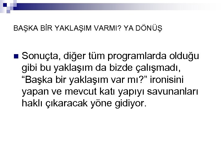 BAŞKA BİR YAKLAŞIM VARMI? YA DÖNÜŞ n Sonuçta, diğer tüm programlarda olduğu gibi bu