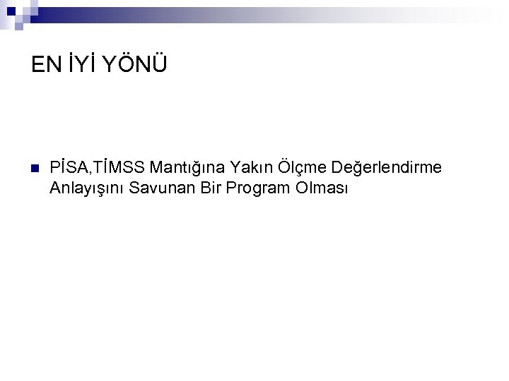 EN İYİ YÖNÜ n PİSA, TİMSS Mantığına Yakın Ölçme Değerlendirme Anlayışını Savunan Bir Program