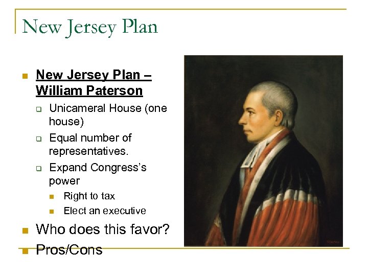 New Jersey Plan n New Jersey Plan – William Paterson q q q Unicameral