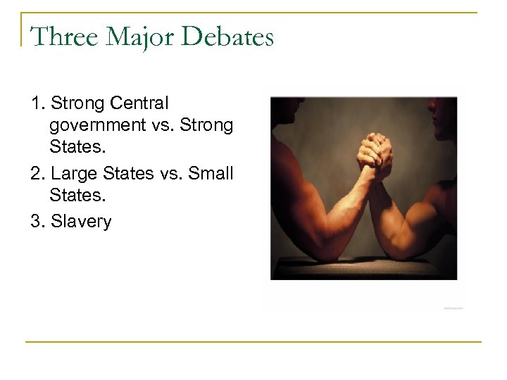 Three Major Debates 1. Strong Central government vs. Strong States. 2. Large States vs.