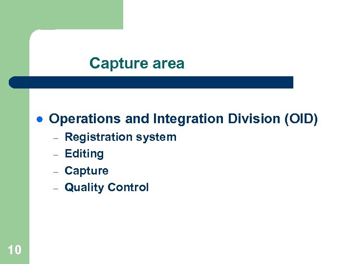 Capture area l Operations and Integration Division (OID) – – 10 Registration system Editing