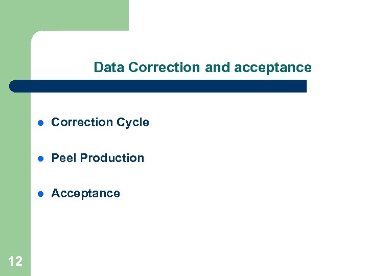 Data Correction and acceptance l l Peel Production l 12 Correction Cycle Acceptance 