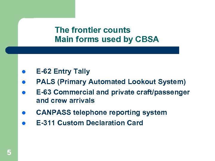 The frontier counts Main forms used by CBSA l l l 5 E-62 Entry