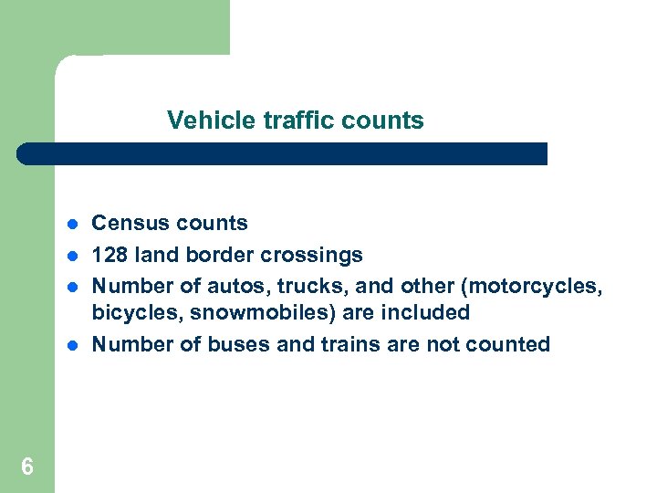Vehicle traffic counts l l 6 Census counts 128 land border crossings Number of